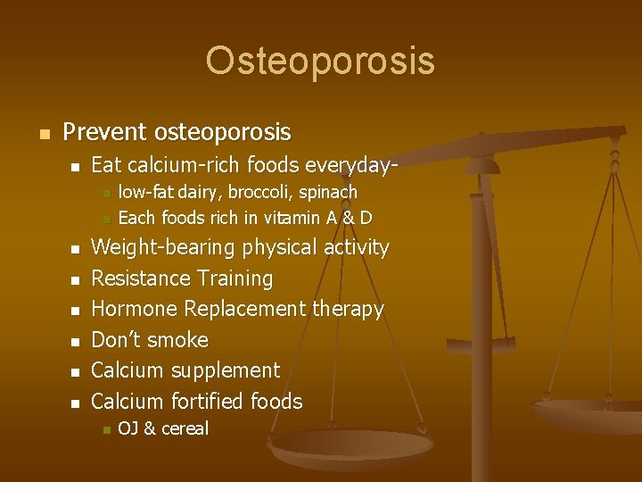 Osteoporosis n Prevent osteoporosis n Eat calcium-rich foods everydayn n n n low-fat dairy,
