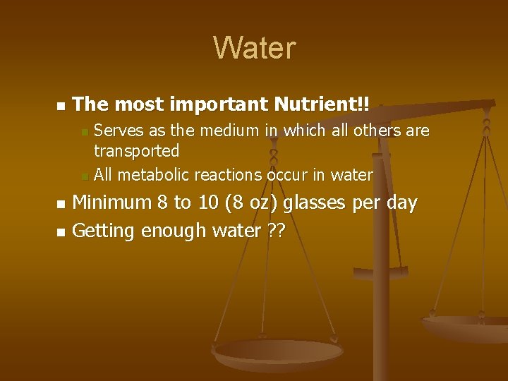 Water n The most important Nutrient!! Serves as the medium in which all others