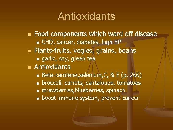 Antioxidants n Food components which ward off disease n n Plants-fruits, vegies, grains, beans