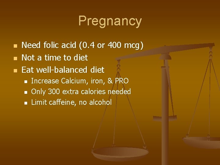 Pregnancy n n n Need folic acid (0. 4 or 400 mcg) Not a