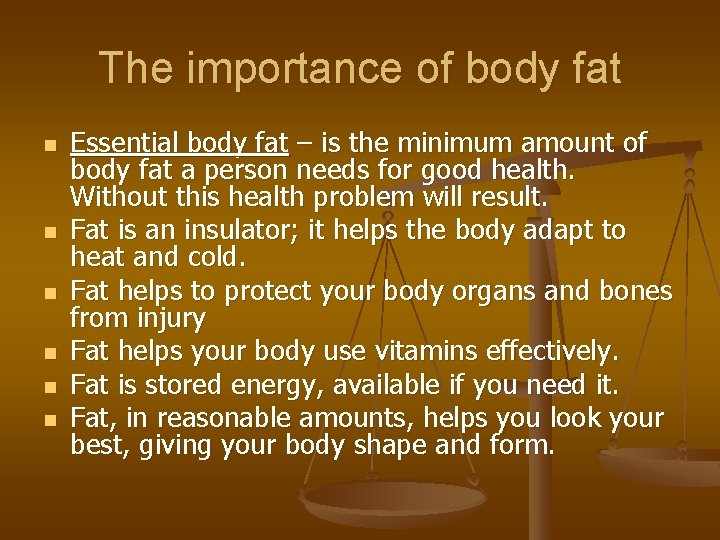 The importance of body fat n n n Essential body fat – is the