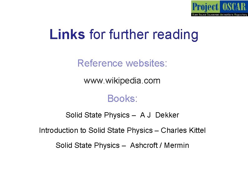 Links for further reading Reference websites: www. wikipedia. com Books: Solid State Physics –