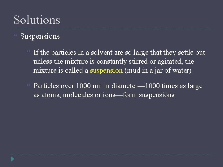 Solutions Suspensions If the particles in a solvent are so large that they settle