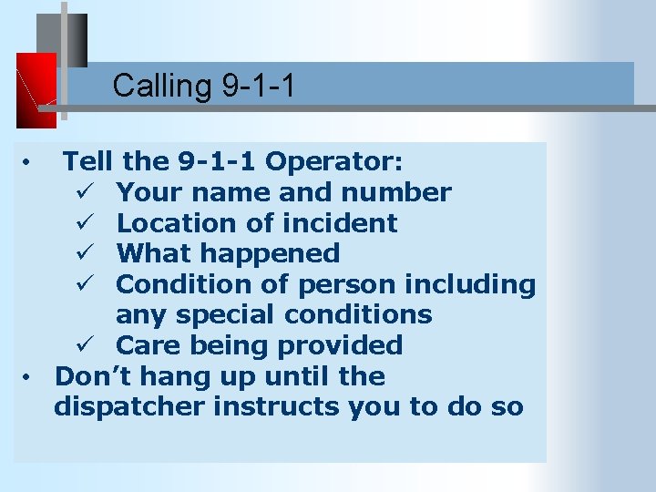 Calling 9 -1 -1 Tell the 9 -1 -1 Operator: ü Your name and