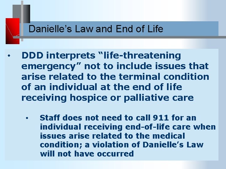 Danielle’s Law and End of Life • DDD interprets “life-threatening emergency” not to include