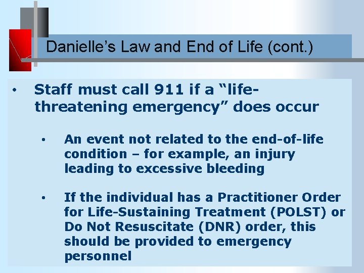 Danielle’s Law and End of Life (cont. ) • Staff must call 911 if