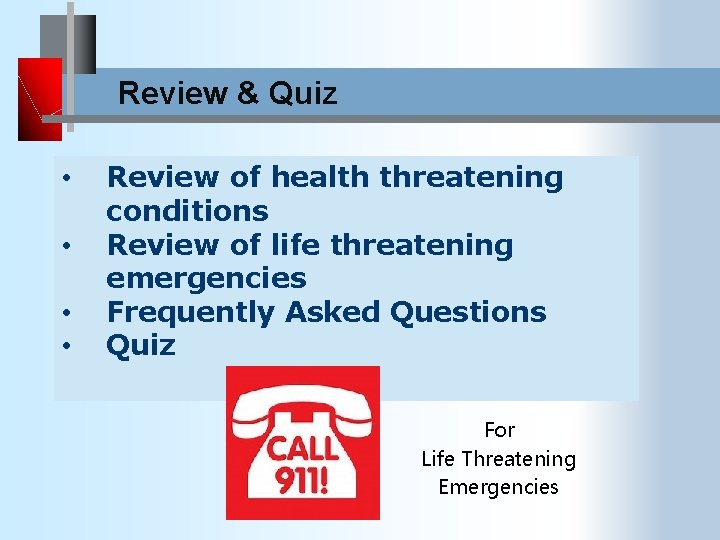 Review & Quiz • • Review of health threatening conditions Review of life threatening