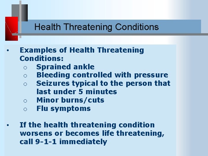 Health Threatening Conditions • Examples of Health Threatening Conditions: o Sprained ankle o Bleeding