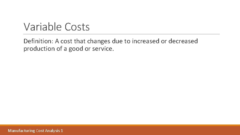 Variable Costs Definition: A cost that changes due to increased or decreased production of