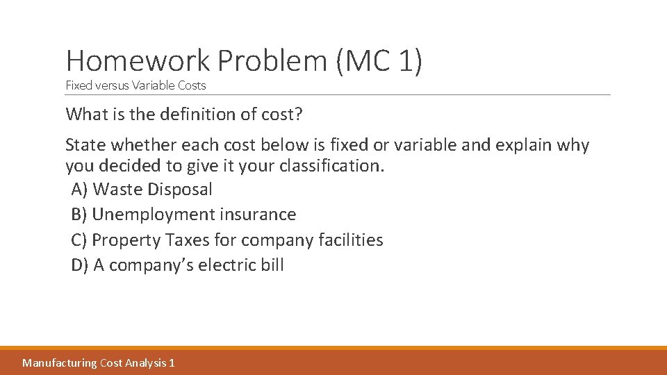 Homework Problem (MC 1) Fixed versus Variable Costs What is the definition of cost?