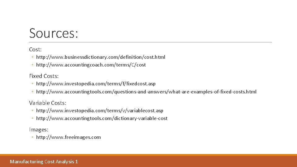 Sources: Cost: ◦ http: //www. businessdictionary. com/definition/cost. html ◦ http: //www. accountingcoach. com/terms/C/cost Fixed Sources: Cost: ◦ http: //www. businessdictionary. com/definition/cost. html ◦ http: //www. accountingcoach. com/terms/C/cost Fixed