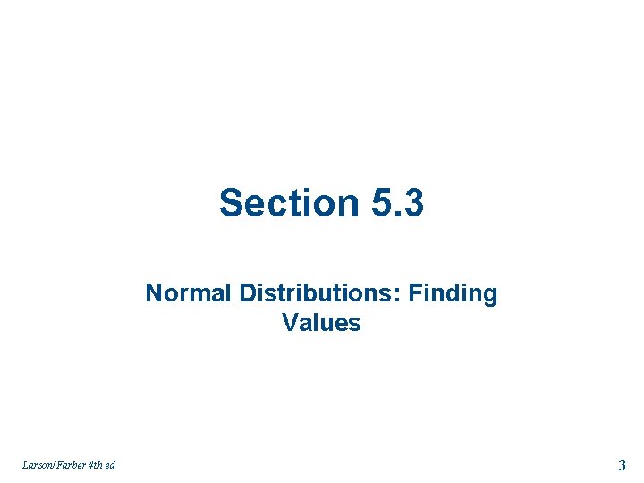 Section 5. 3 Normal Distributions: Finding Values Larson/Farber 4 th ed 3 