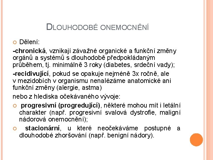 DLOUHODOBÉ ONEMOCNĚNÍ Dělení: -chronická, vznikají závažné organické a funkční změny orgánů a systémů s