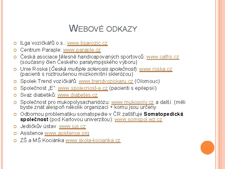 WEBOVÉ ODKAZY l. Lga vozíčkářů o. s. : www. ligavozic. cz Centrum Paraple: www.