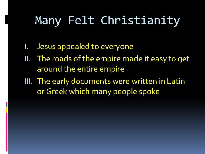 Many Felt Christianity I. Jesus appealed to everyone II. The roads of the empire