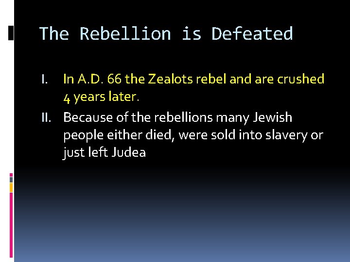 The Rebellion is Defeated In A. D. 66 the Zealots rebel and are crushed