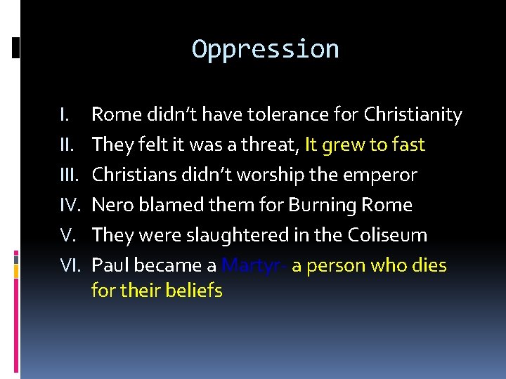 Oppression I. III. IV. V. VI. Rome didn’t have tolerance for Christianity They felt