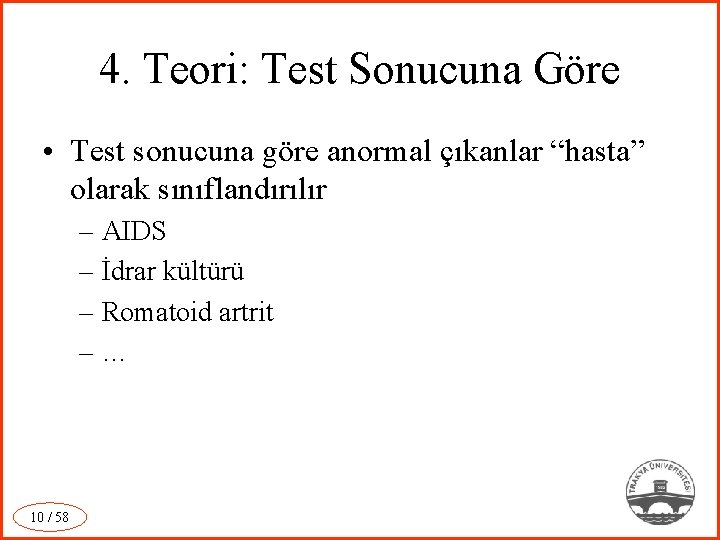 4. Teori: Test Sonucuna Göre • Test sonucuna göre anormal çıkanlar “hasta” olarak sınıflandırılır