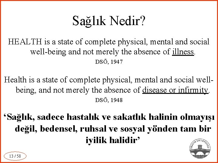 Sağlık Nedir? HEALTH is a state of complete physical, mental and social well-being and