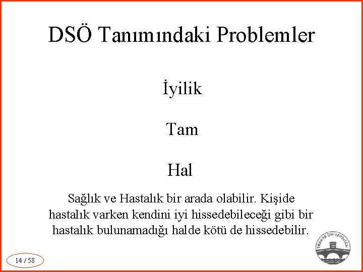 DSÖ Tanımındaki Problemler İyilik Tam Hal Sağlık ve Hastalık bir arada olabilir. Kişide hastalık