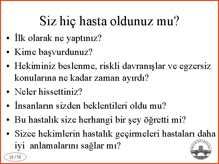 Siz hiç hasta oldunuz mu? • İlk olarak ne yaptınız? • Kime başvurdunuz? •