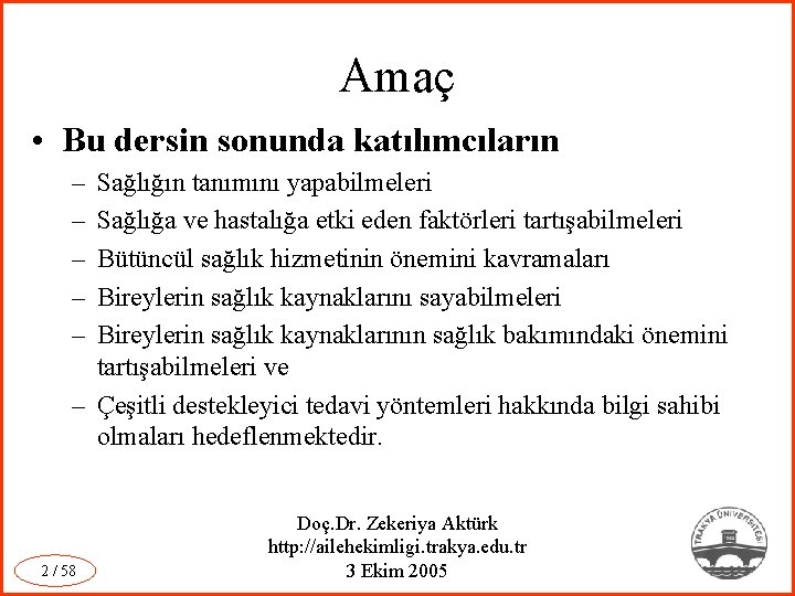 Amaç • Bu dersin sonunda katılımcıların – – – Sağlığın tanımını yapabilmeleri Sağlığa ve