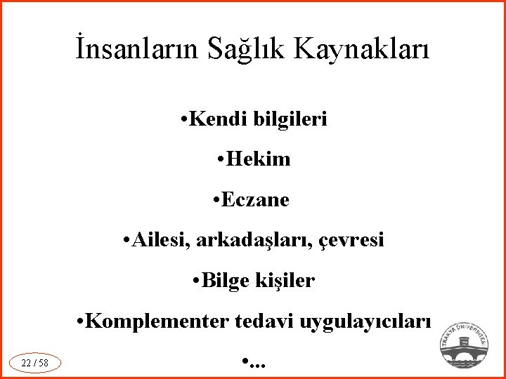 İnsanların Sağlık Kaynakları • Kendi bilgileri • Hekim • Eczane • Ailesi, arkadaşları, çevresi