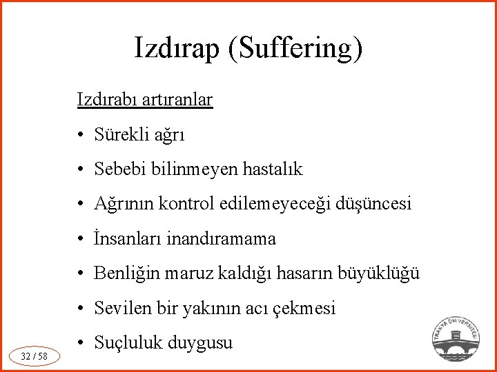 Izdırap (Suffering) Izdırabı artıranlar • Sürekli ağrı • Sebebi bilinmeyen hastalık • Ağrının kontrol