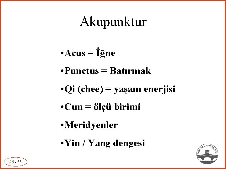 Akupunktur • Acus = İğne • Punctus = Batırmak • Qi (chee) = yaşam