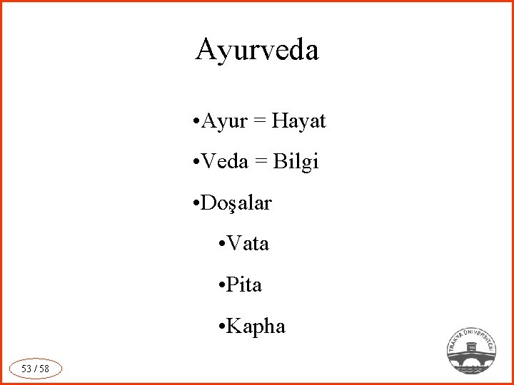 Ayurveda • Ayur = Hayat • Veda = Bilgi • Doşalar • Vata •