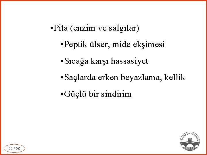  • Pita (enzim ve salgılar) • Peptik ülser, mide ekşimesi • Sıcağa karşı