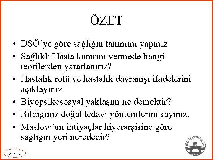 ÖZET • DSÖ’ye göre sağlığın tanımını yapınız • Sağlıklı/Hasta kararını vermede hangi teorilerden yararlanırız?