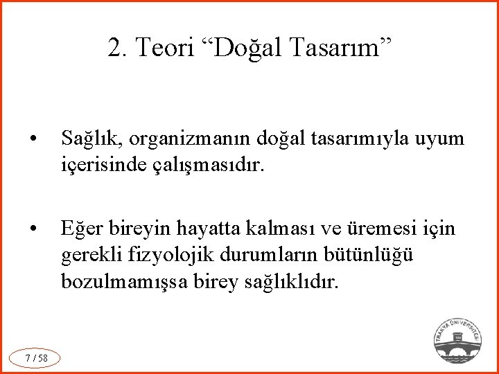 2. Teori “Doğal Tasarım” • Sağlık, organizmanın doğal tasarımıyla uyum içerisinde çalışmasıdır. • Eğer