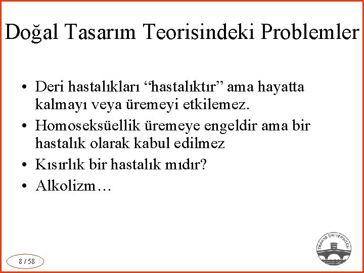 Doğal Tasarım Teorisindeki Problemler • Deri hastalıkları “hastalıktır” ama hayatta kalmayı veya üremeyi etkilemez.