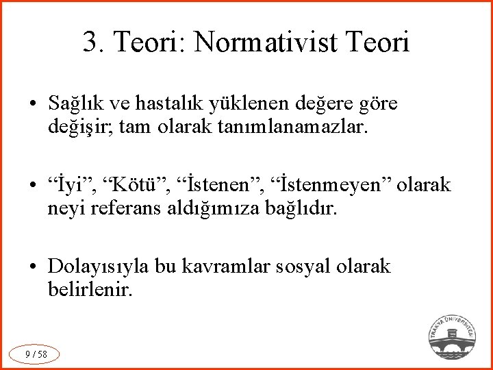 3. Teori: Normativist Teori • Sağlık ve hastalık yüklenen değere göre değişir; tam olarak