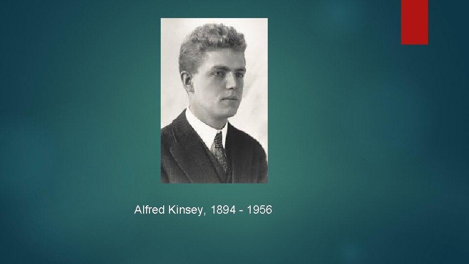 Alfred Kinsey, 1894 - 1956 