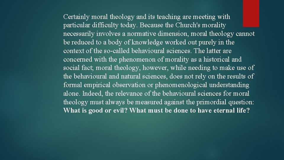 Certainly moral theology and its teaching are meeting with particular difficulty today. Because the