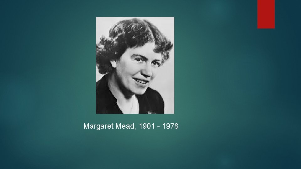Margaret Mead, 1901 - 1978 