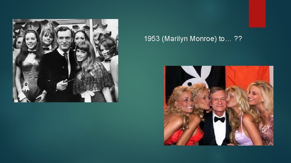 1953 (Marilyn Monroe) to… ? ? 