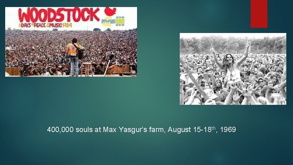 400, 000 souls at Max Yasgur’s farm, August 15 -18 th, 1969 