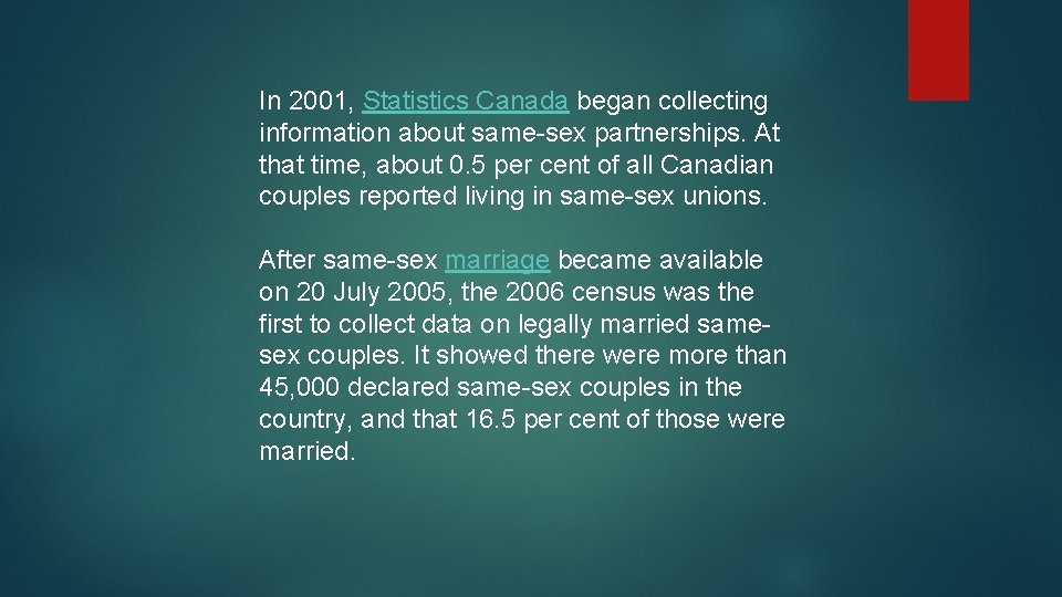 In 2001, Statistics Canada began collecting information about same-sex partnerships. At that time, about