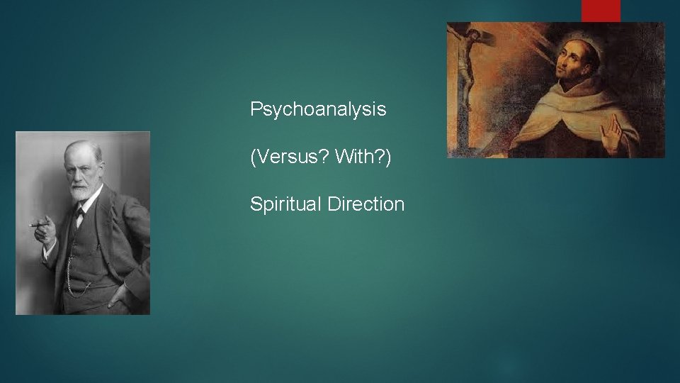Psychoanalysis (Versus? With? ) Spiritual Direction 