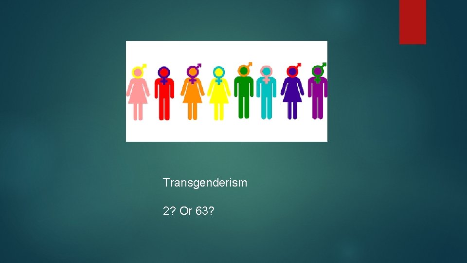 Transgenderism 2? Or 63? 