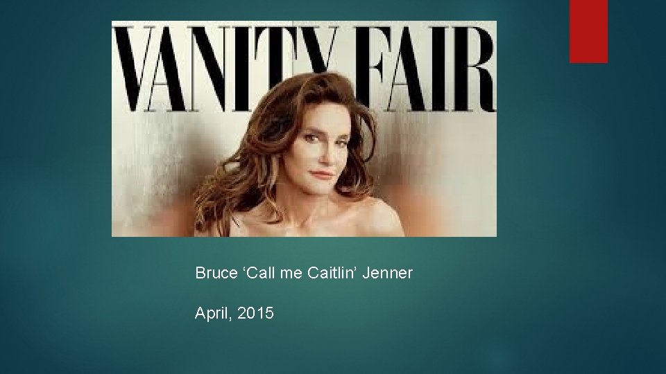 Bruce ‘Call me Caitlin’ Jenner April, 2015 