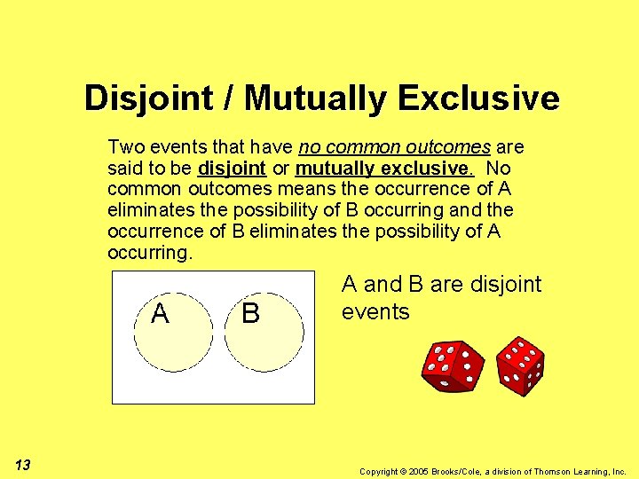 Disjoint / Mutually Exclusive Two events that have no common outcomes are said to
