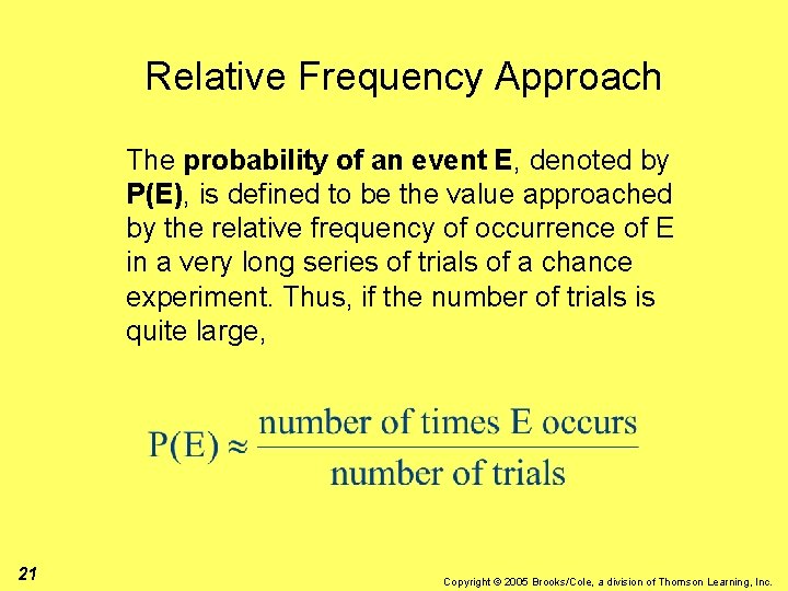 Relative Frequency Approach The probability of an event E, denoted by P(E), is defined