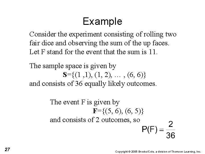 Example Consider the experiment consisting of rolling two fair dice and observing the sum