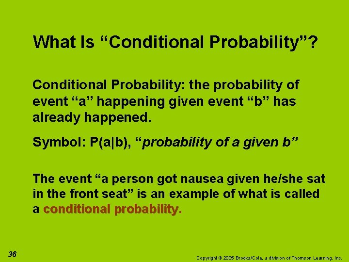 What Is “Conditional Probability”? Conditional Probability: the probability of event “a” happening given event