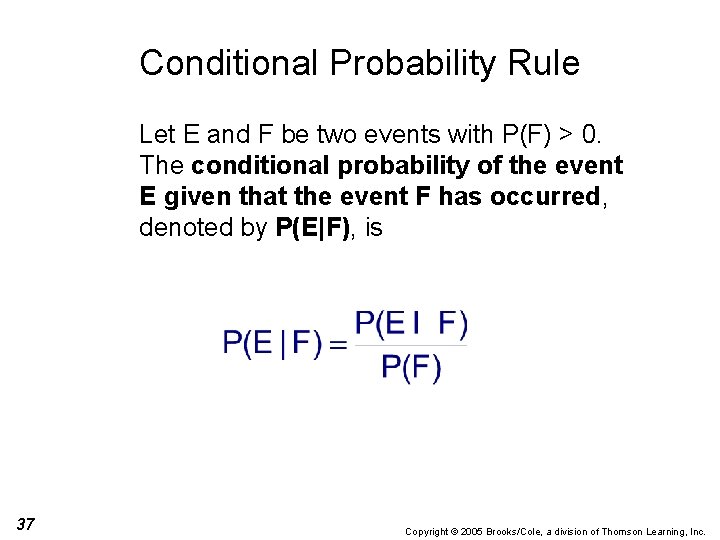 Conditional Probability Rule Let E and F be two events with P(F) > 0.