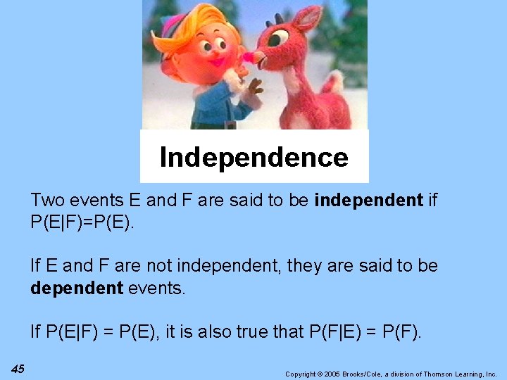 Independence Two events E and F are said to be independent if P(E|F)=P(E). If